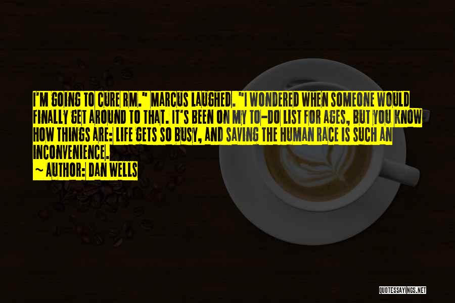 Dan Wells Quotes: I'm Going To Cure Rm. Marcus Laughed. I Wondered When Someone Would Finally Get Around To That. It's Been On
