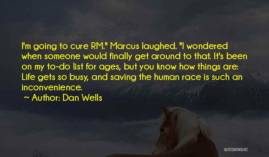 Dan Wells Quotes: I'm Going To Cure Rm. Marcus Laughed. I Wondered When Someone Would Finally Get Around To That. It's Been On