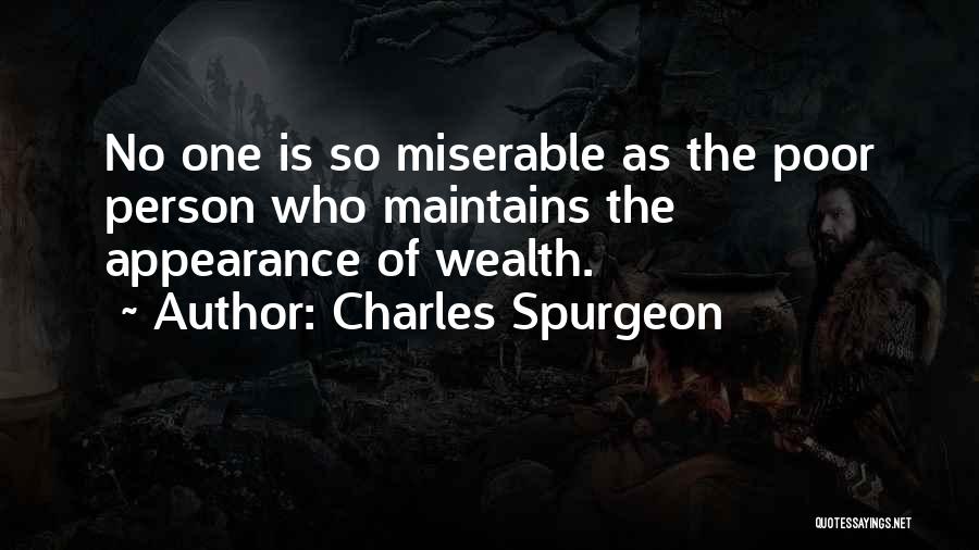Charles Spurgeon Quotes: No One Is So Miserable As The Poor Person Who Maintains The Appearance Of Wealth.