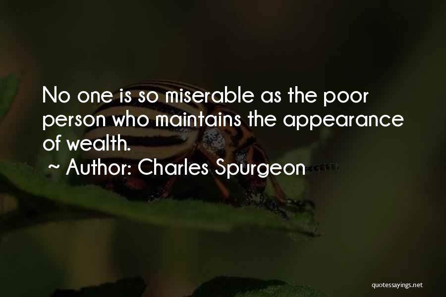 Charles Spurgeon Quotes: No One Is So Miserable As The Poor Person Who Maintains The Appearance Of Wealth.