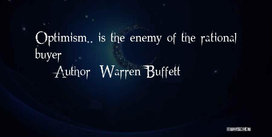 Warren Buffett Quotes: Optimism.. Is The Enemy Of The Rational Buyer