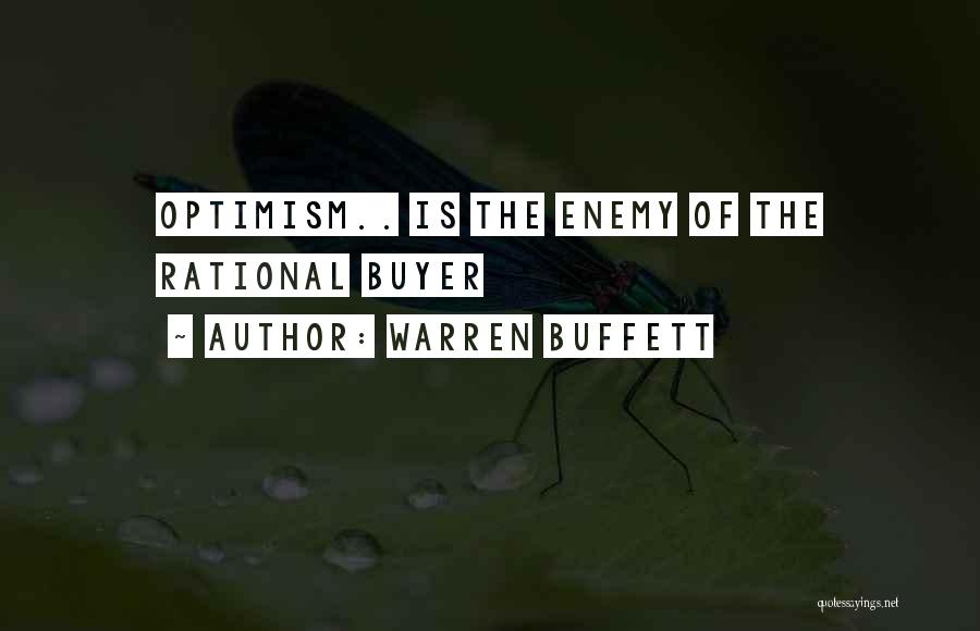 Warren Buffett Quotes: Optimism.. Is The Enemy Of The Rational Buyer