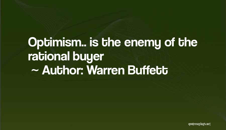 Warren Buffett Quotes: Optimism.. Is The Enemy Of The Rational Buyer
