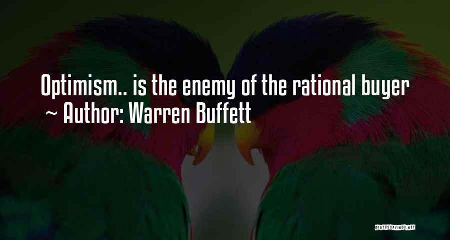 Warren Buffett Quotes: Optimism.. Is The Enemy Of The Rational Buyer