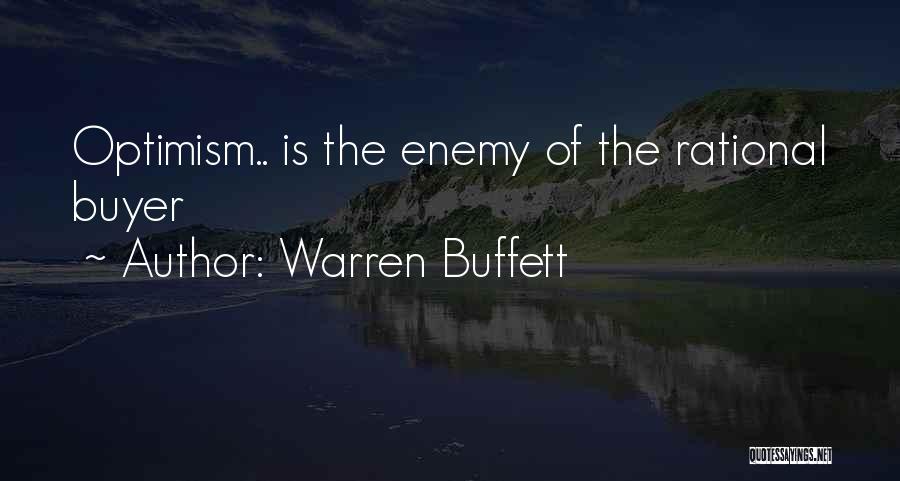 Warren Buffett Quotes: Optimism.. Is The Enemy Of The Rational Buyer