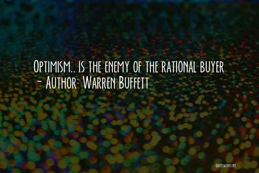 Warren Buffett Quotes: Optimism.. Is The Enemy Of The Rational Buyer