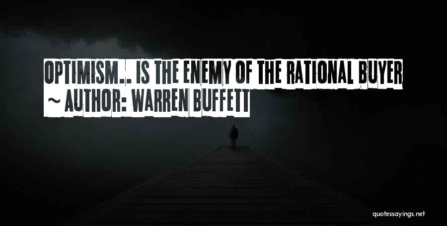 Warren Buffett Quotes: Optimism.. Is The Enemy Of The Rational Buyer
