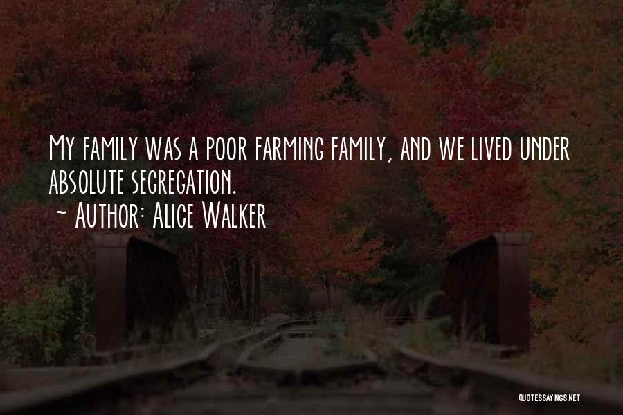 Alice Walker Quotes: My Family Was A Poor Farming Family, And We Lived Under Absolute Segregation.