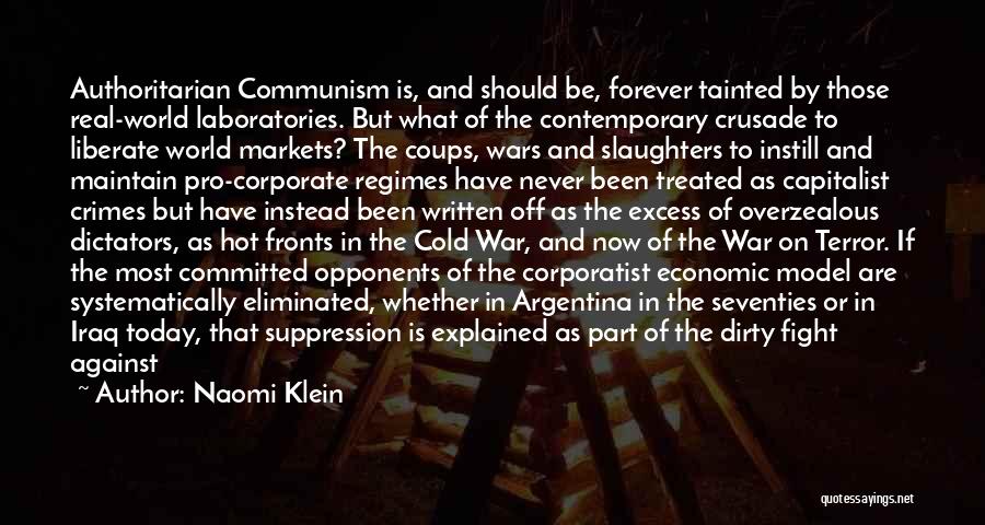 Naomi Klein Quotes: Authoritarian Communism Is, And Should Be, Forever Tainted By Those Real-world Laboratories. But What Of The Contemporary Crusade To Liberate