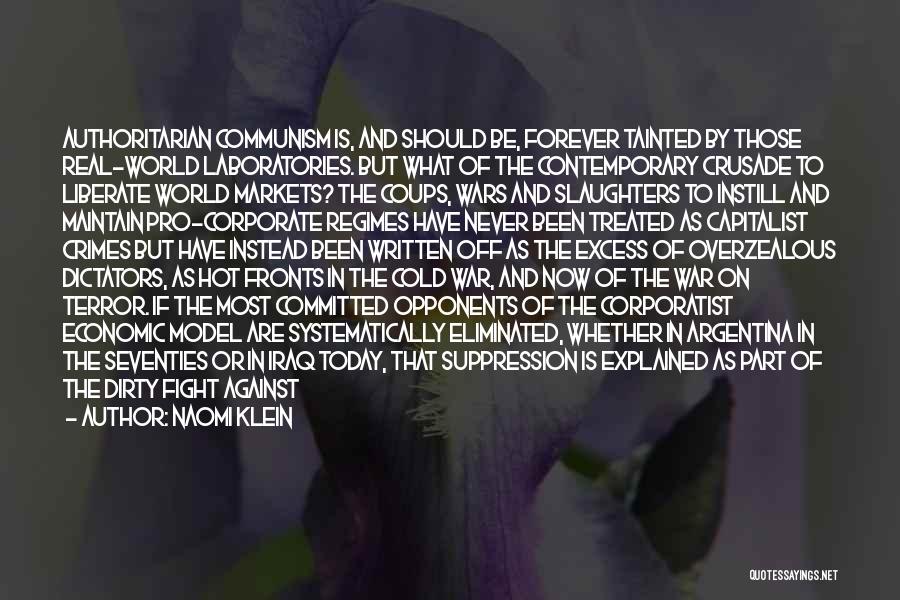 Naomi Klein Quotes: Authoritarian Communism Is, And Should Be, Forever Tainted By Those Real-world Laboratories. But What Of The Contemporary Crusade To Liberate