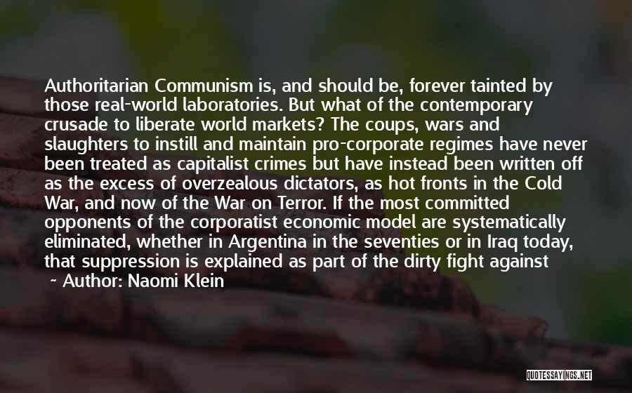 Naomi Klein Quotes: Authoritarian Communism Is, And Should Be, Forever Tainted By Those Real-world Laboratories. But What Of The Contemporary Crusade To Liberate