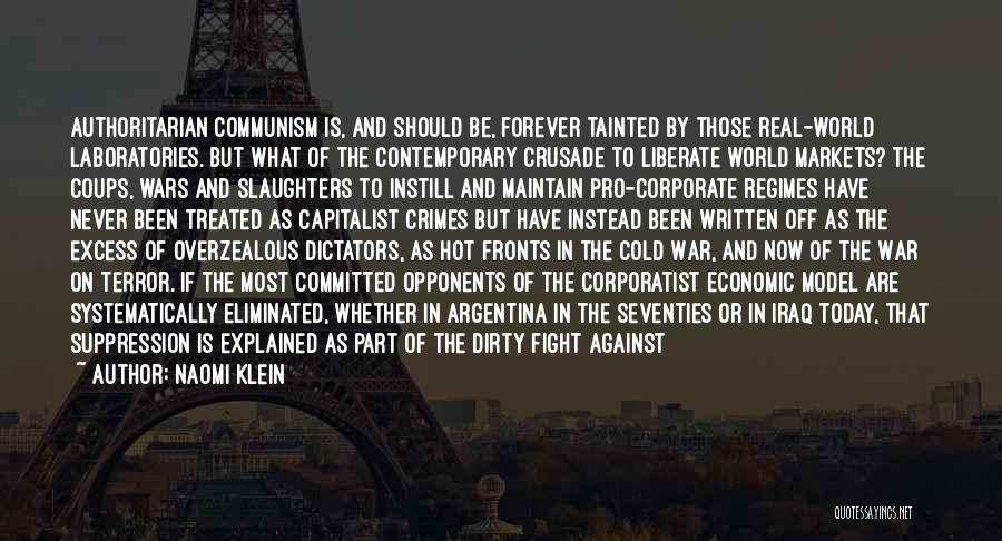 Naomi Klein Quotes: Authoritarian Communism Is, And Should Be, Forever Tainted By Those Real-world Laboratories. But What Of The Contemporary Crusade To Liberate