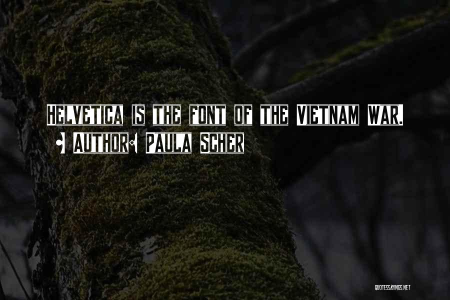 Paula Scher Quotes: Helvetica Is The Font Of The Vietnam War.