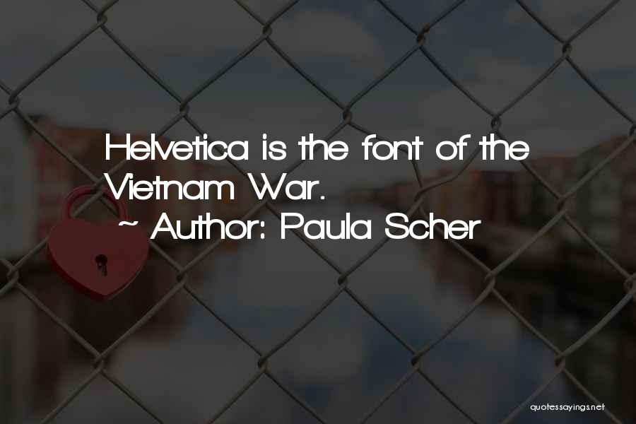 Paula Scher Quotes: Helvetica Is The Font Of The Vietnam War.