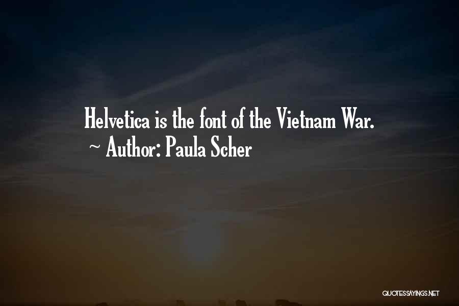 Paula Scher Quotes: Helvetica Is The Font Of The Vietnam War.