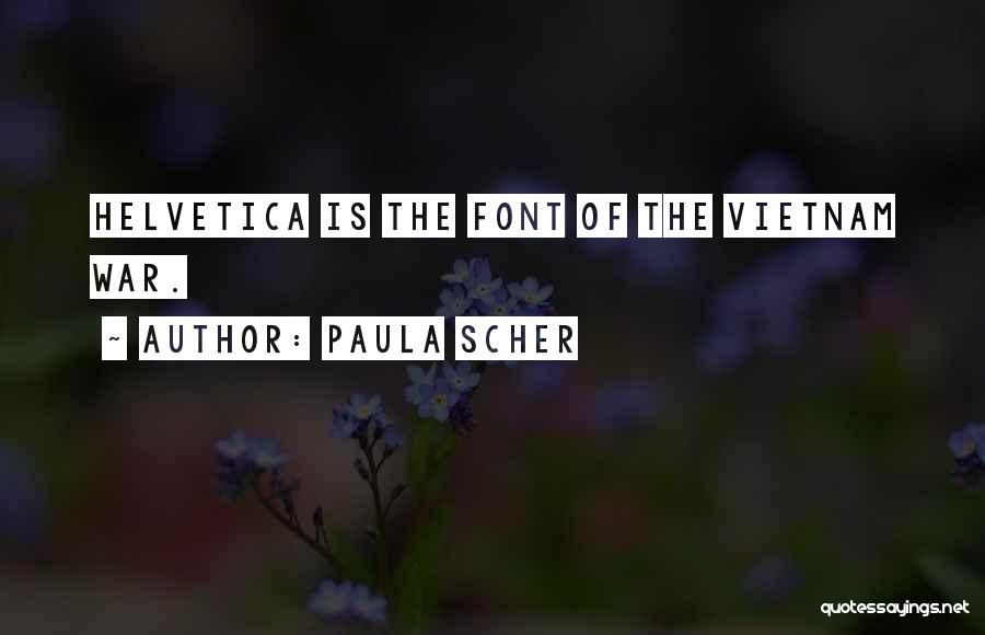 Paula Scher Quotes: Helvetica Is The Font Of The Vietnam War.