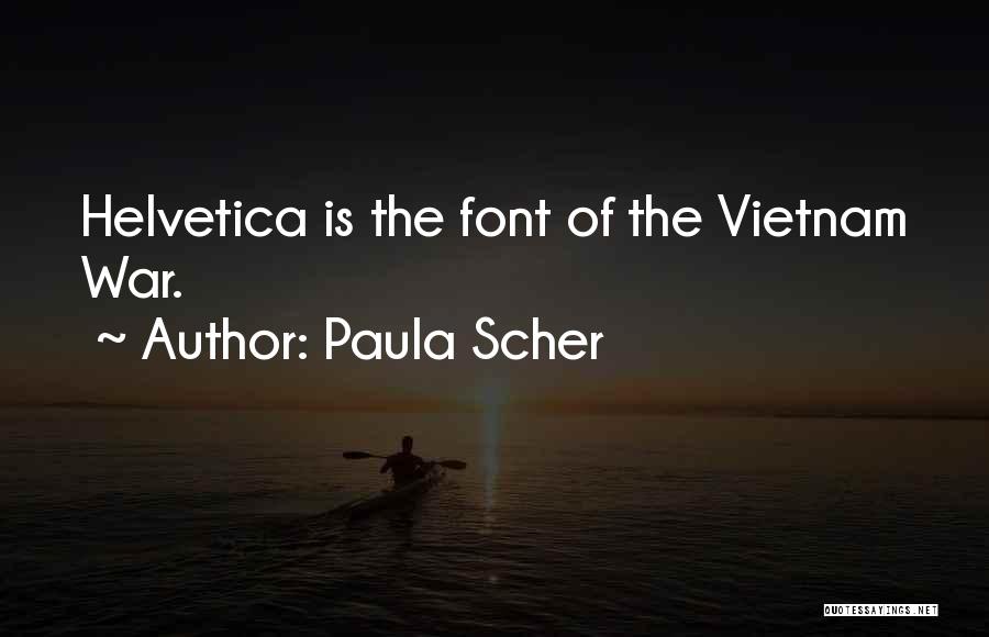 Paula Scher Quotes: Helvetica Is The Font Of The Vietnam War.