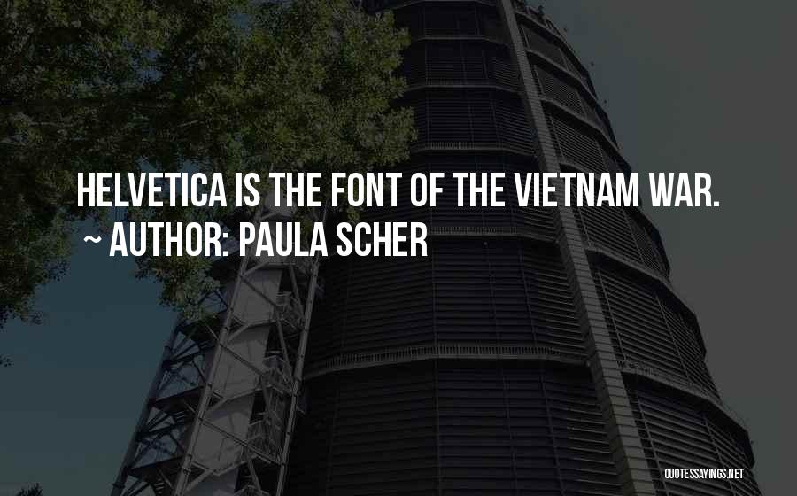 Paula Scher Quotes: Helvetica Is The Font Of The Vietnam War.