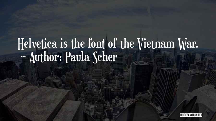 Paula Scher Quotes: Helvetica Is The Font Of The Vietnam War.