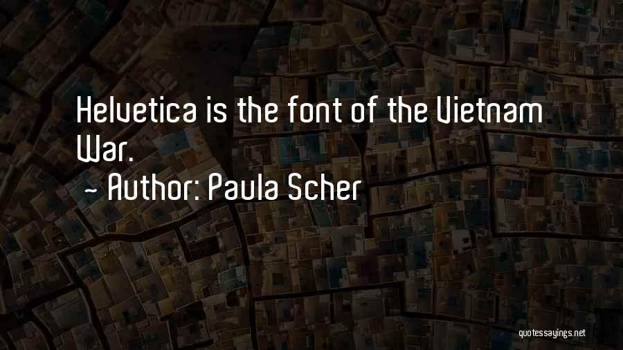 Paula Scher Quotes: Helvetica Is The Font Of The Vietnam War.