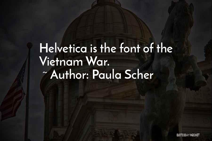 Paula Scher Quotes: Helvetica Is The Font Of The Vietnam War.