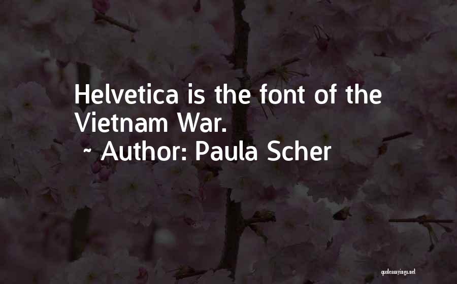 Paula Scher Quotes: Helvetica Is The Font Of The Vietnam War.