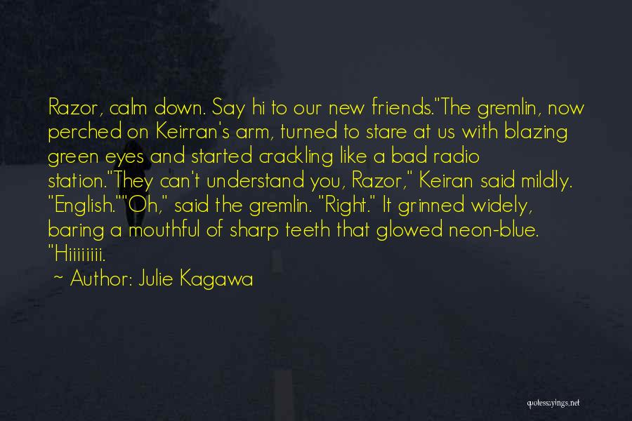 Julie Kagawa Quotes: Razor, Calm Down. Say Hi To Our New Friends.the Gremlin, Now Perched On Keirran's Arm, Turned To Stare At Us