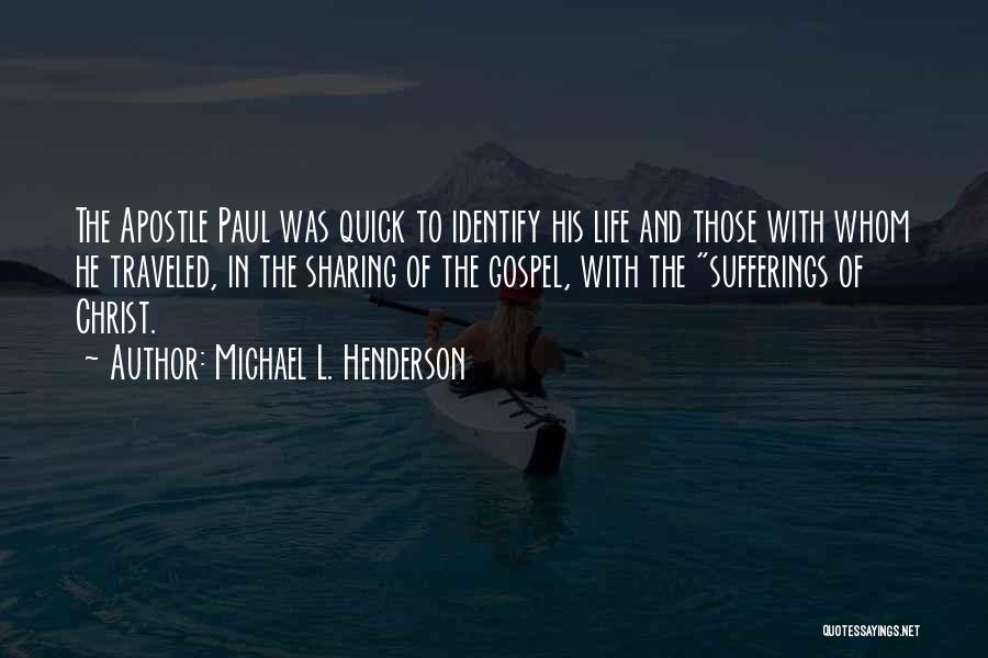 Michael L. Henderson Quotes: The Apostle Paul Was Quick To Identify His Life And Those With Whom He Traveled, In The Sharing Of The