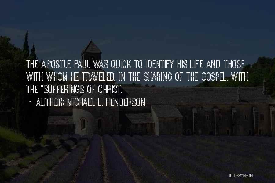 Michael L. Henderson Quotes: The Apostle Paul Was Quick To Identify His Life And Those With Whom He Traveled, In The Sharing Of The