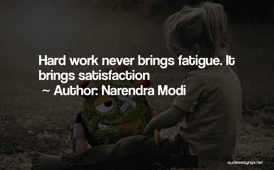 Narendra Modi Quotes: Hard Work Never Brings Fatigue. It Brings Satisfaction