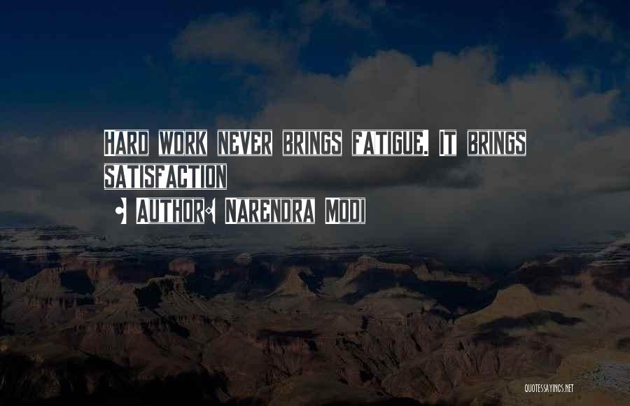 Narendra Modi Quotes: Hard Work Never Brings Fatigue. It Brings Satisfaction