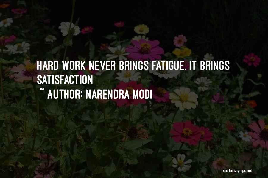 Narendra Modi Quotes: Hard Work Never Brings Fatigue. It Brings Satisfaction
