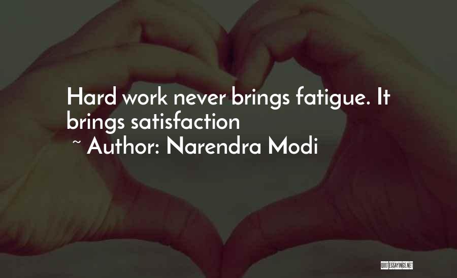 Narendra Modi Quotes: Hard Work Never Brings Fatigue. It Brings Satisfaction