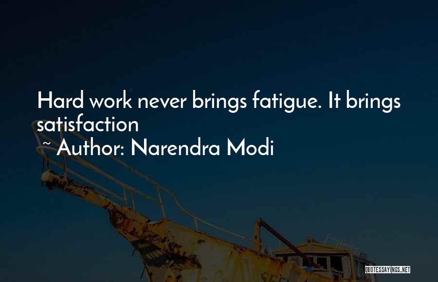 Narendra Modi Quotes: Hard Work Never Brings Fatigue. It Brings Satisfaction