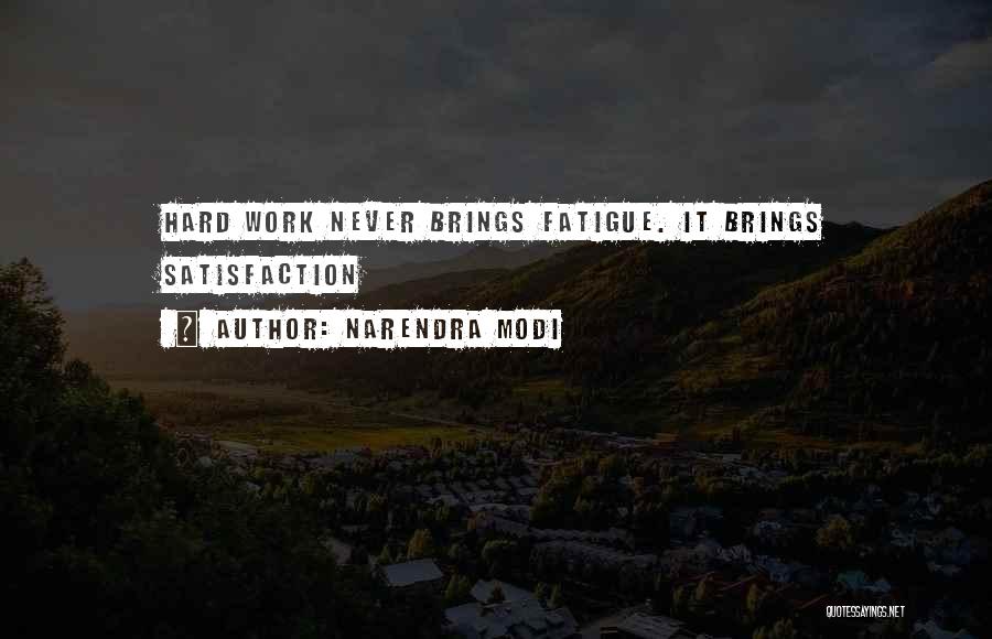 Narendra Modi Quotes: Hard Work Never Brings Fatigue. It Brings Satisfaction