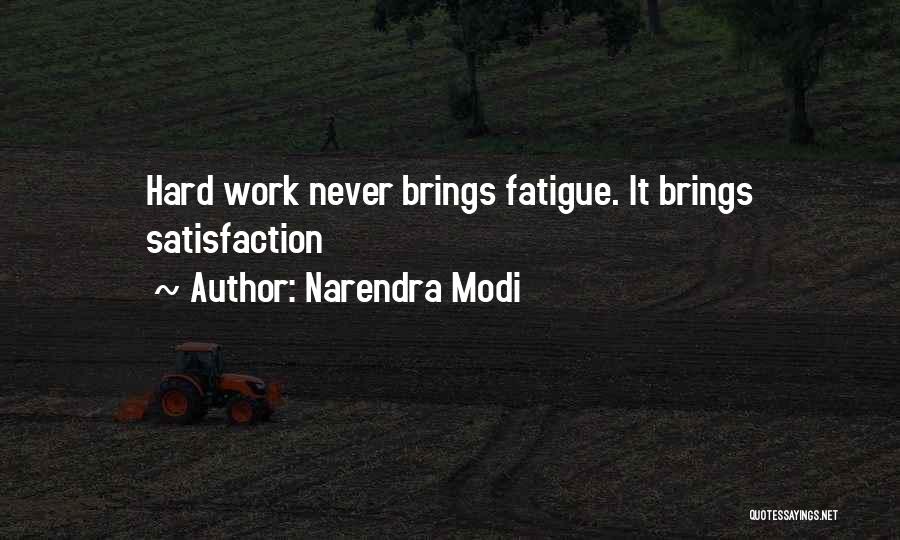 Narendra Modi Quotes: Hard Work Never Brings Fatigue. It Brings Satisfaction