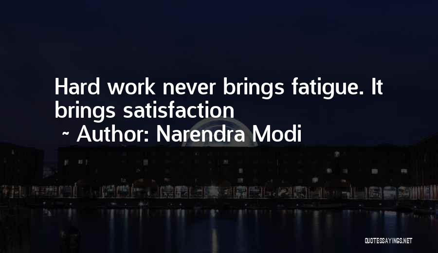 Narendra Modi Quotes: Hard Work Never Brings Fatigue. It Brings Satisfaction