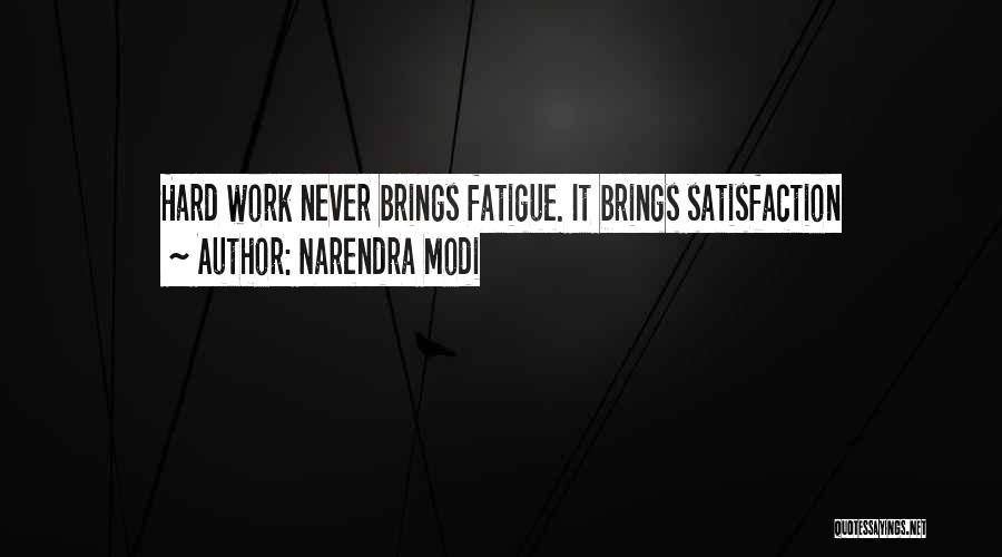 Narendra Modi Quotes: Hard Work Never Brings Fatigue. It Brings Satisfaction
