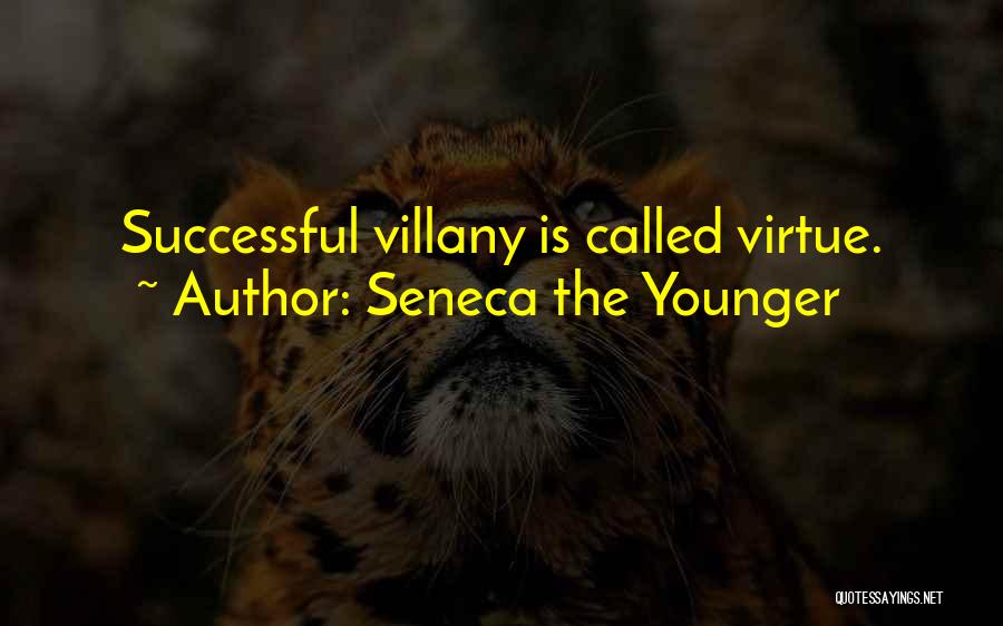 Seneca The Younger Quotes: Successful Villany Is Called Virtue.
