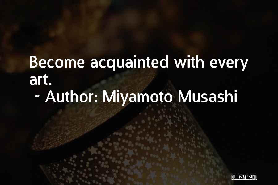 Miyamoto Musashi Quotes: Become Acquainted With Every Art.