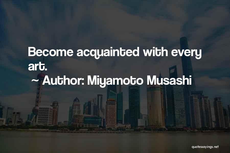 Miyamoto Musashi Quotes: Become Acquainted With Every Art.