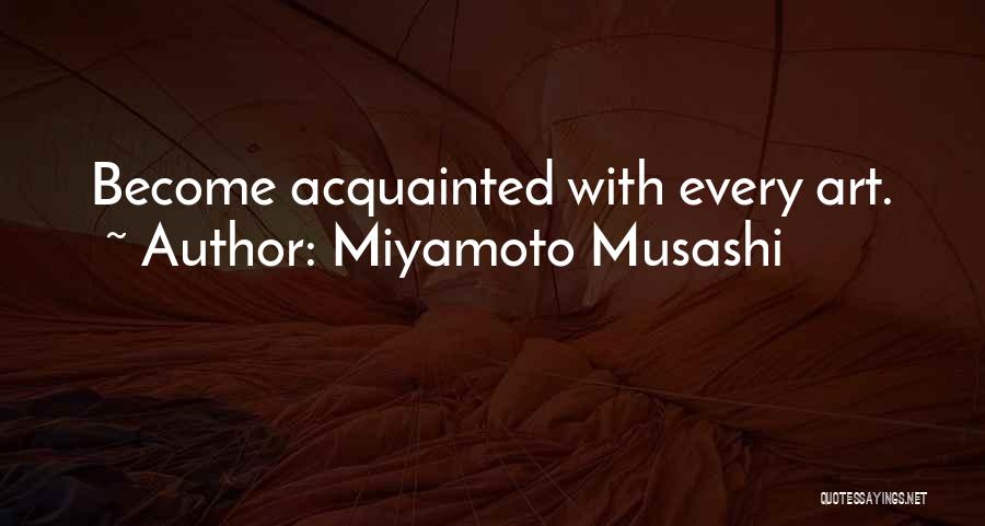 Miyamoto Musashi Quotes: Become Acquainted With Every Art.