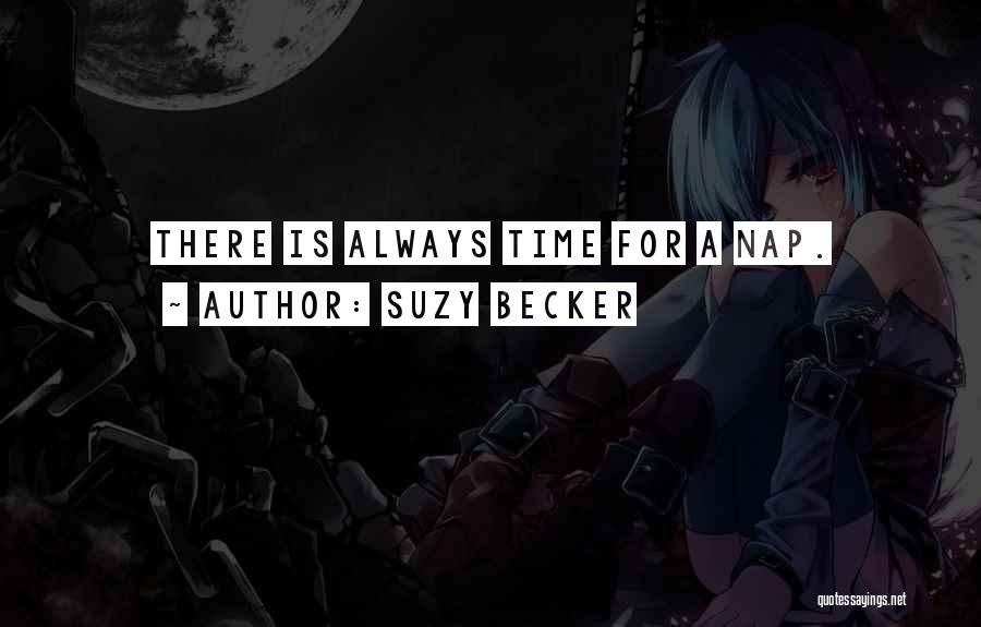 Suzy Becker Quotes: There Is Always Time For A Nap.