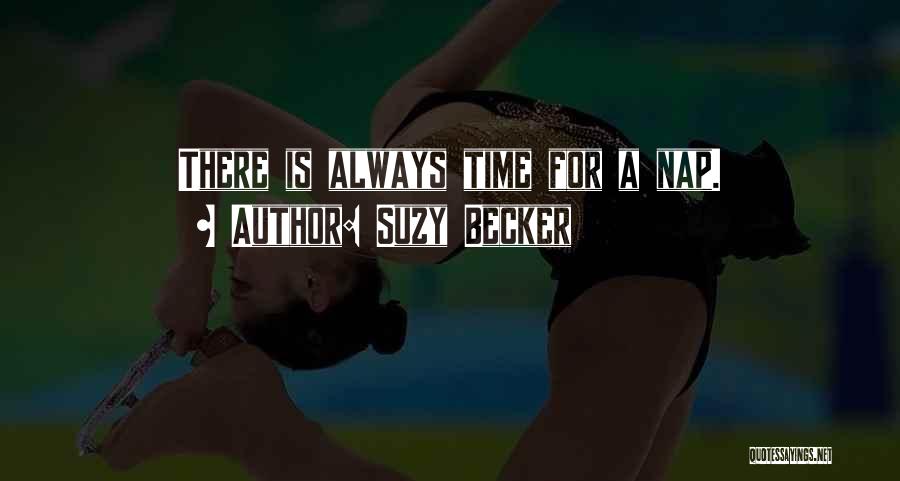 Suzy Becker Quotes: There Is Always Time For A Nap.