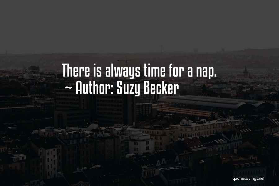 Suzy Becker Quotes: There Is Always Time For A Nap.