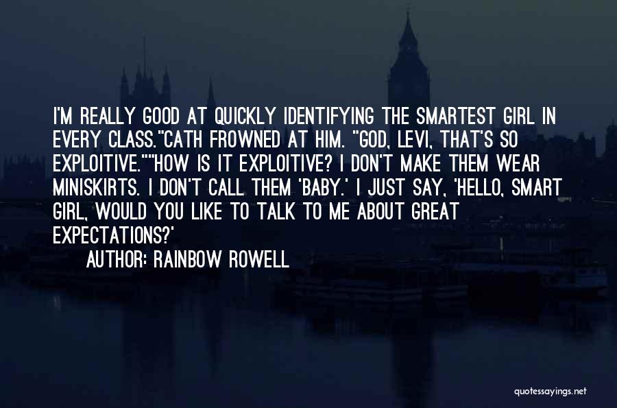 Rainbow Rowell Quotes: I'm Really Good At Quickly Identifying The Smartest Girl In Every Class.cath Frowned At Him. God, Levi, That's So Exploitive.how