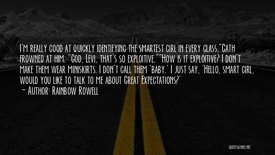 Rainbow Rowell Quotes: I'm Really Good At Quickly Identifying The Smartest Girl In Every Class.cath Frowned At Him. God, Levi, That's So Exploitive.how