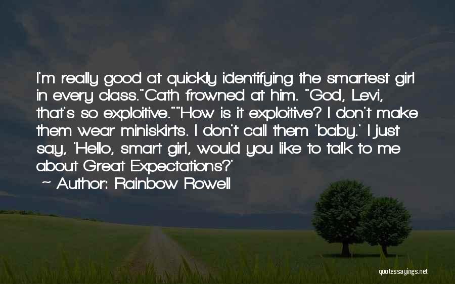 Rainbow Rowell Quotes: I'm Really Good At Quickly Identifying The Smartest Girl In Every Class.cath Frowned At Him. God, Levi, That's So Exploitive.how