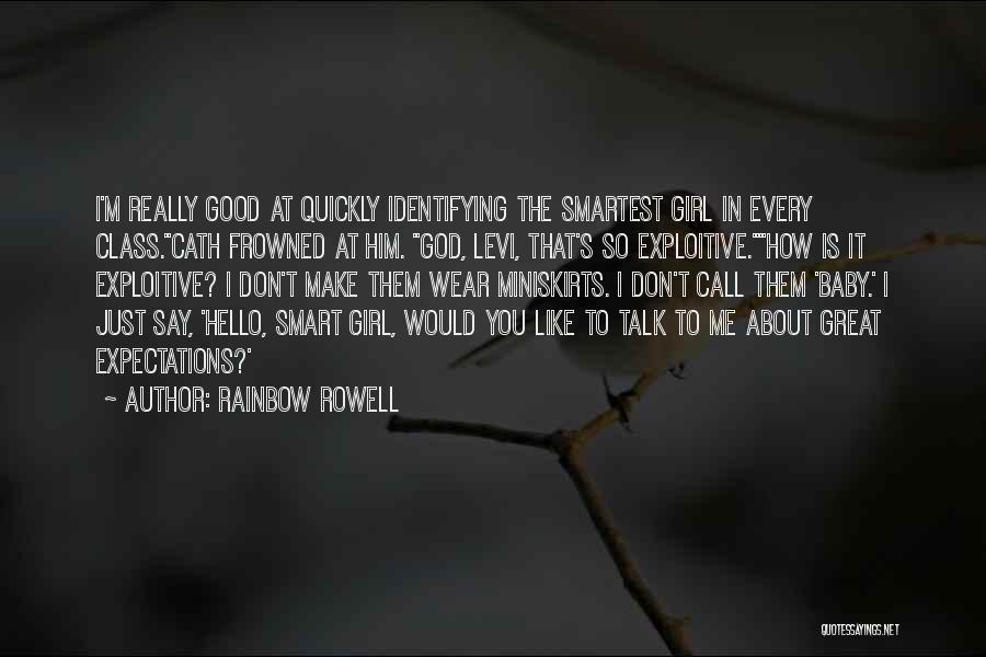 Rainbow Rowell Quotes: I'm Really Good At Quickly Identifying The Smartest Girl In Every Class.cath Frowned At Him. God, Levi, That's So Exploitive.how