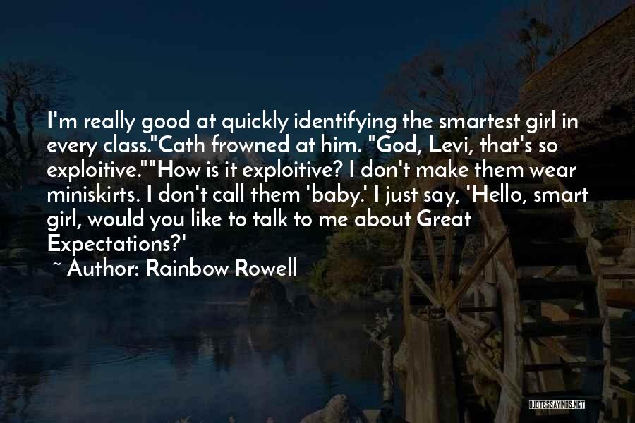 Rainbow Rowell Quotes: I'm Really Good At Quickly Identifying The Smartest Girl In Every Class.cath Frowned At Him. God, Levi, That's So Exploitive.how